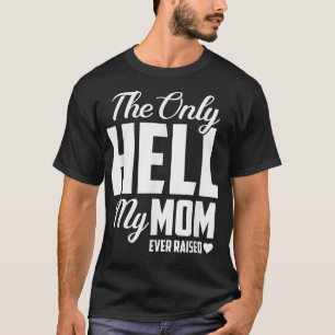 Det enda helvetet som min Mamma någonsin tog upp M T Shirt