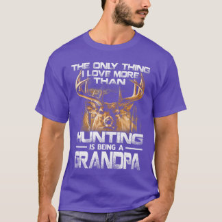 Det enda jag älskar mer än jakt är att vara en gra t shirt