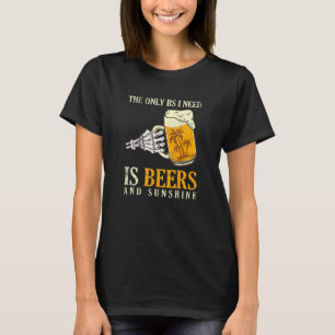 Det enda jag behöver är öl och solsken Öl drinkare T Shirt