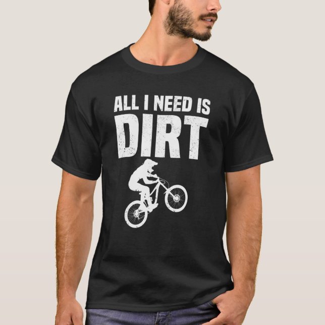 Det enda jag behöver är smutsbergsbike.. t shirt (Framsida)