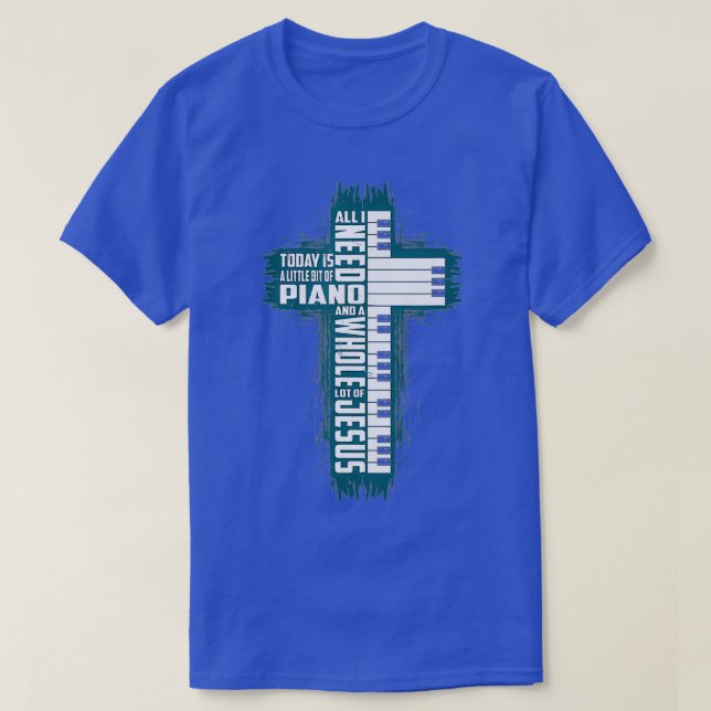 Det enda jag behöver i dag är Jesus min Pian T Shirt (Design framsida)