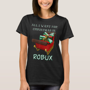 Det enda jag vill ha i julklapp är ROBUX f T Shirt
