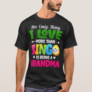 Det enda Sak I Kärlek mer än Bingo är Gra T Shirt