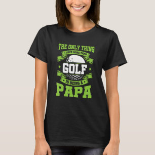 Det enda Sak I Kärlek mer än Golf är att vara en P T Shirt