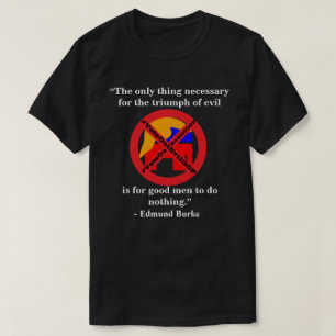 Det enda sak som behövs för ondskans triumf.. t shirt