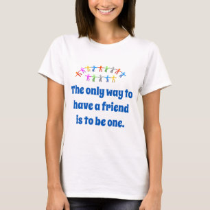 Det enda sättet att ha en vän - Vänskap offert T Shirt