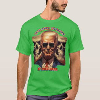 Det enda skälet om du förlorar Joe Biden T Shirt