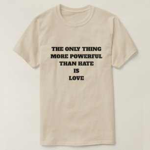 DET ENDA SOM ÄR KRÄFTIGARE ÄN HAT ÄR KÄRLEK T SHIRT