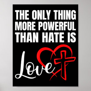 Det enda som är mäktigare än hat är kärlek T-s Poster