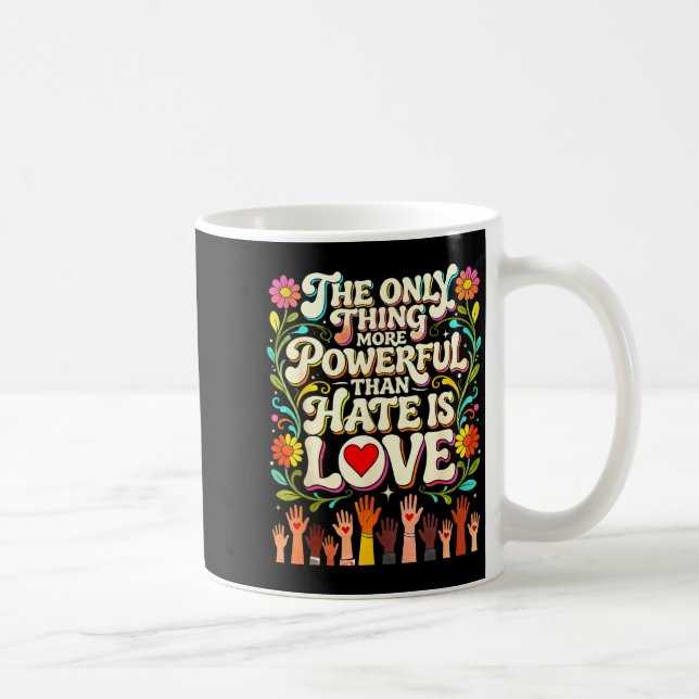 Det enda som är mer kraftfullt än hat är kärlek kaffemugg (Höger)