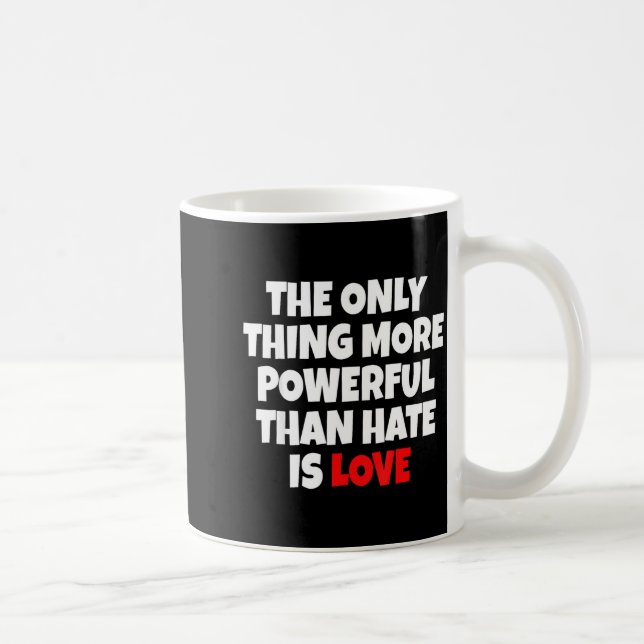 Det enda som är mer kraftfullt än hat är kärlek  kaffemugg (Höger)
