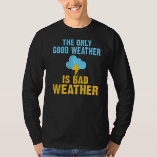 Det enda vädret för Bra är ett skadligt vädergummi T Shirt