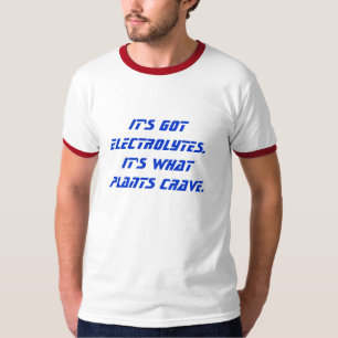 Det fick electrolytes.  Det är vad planterar T Shirt