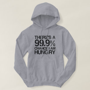 Det finns 99,9% riskerar den hungry. I-förmiddage Hoodie