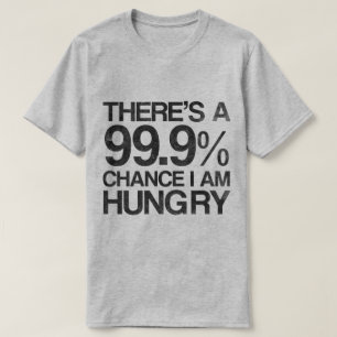 Det finns 99,9% riskerar den hungry. I-förmiddagen T Shirt