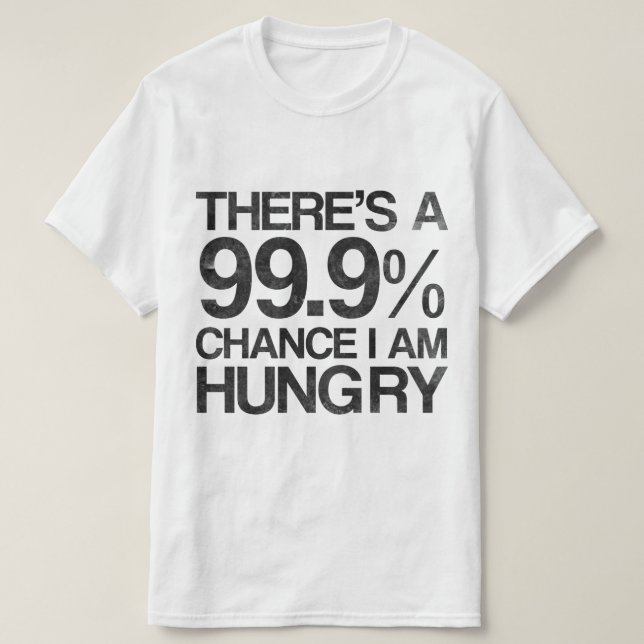 Det finns 99,9% riskerar den hungry. I-förmiddagen Tee (Design framsida)