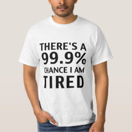 Det finns 99,9% riskerar den tröttade t shirt