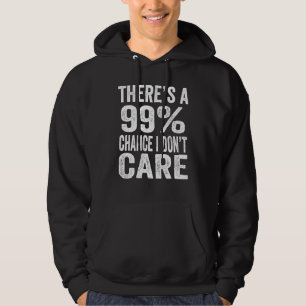 Det finns 99 möjligheter att jag inte bryr mig om hoodie
