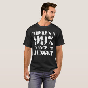 DET FINNS 99% RISKERAR den HUNGRIGA I-förmiddagen T Shirt