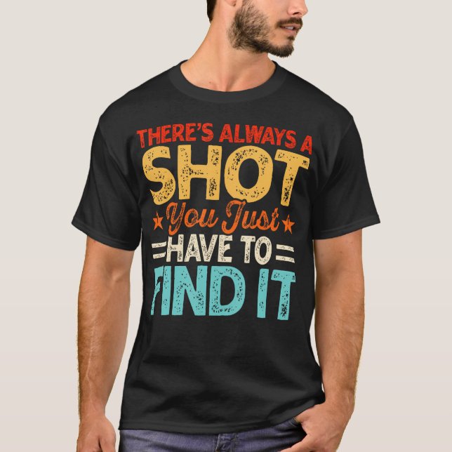 Det Finns Alltid En Chans, Du Måste Bara Hitta Den T Shirt (Framsida)