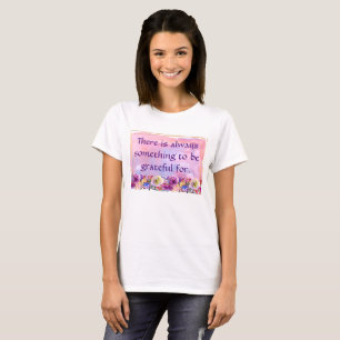 Det finns alltid något att vara tacksam för t shirt
