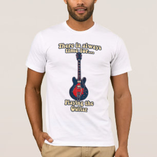Det finns alltid tid att spela gitarr t shirt