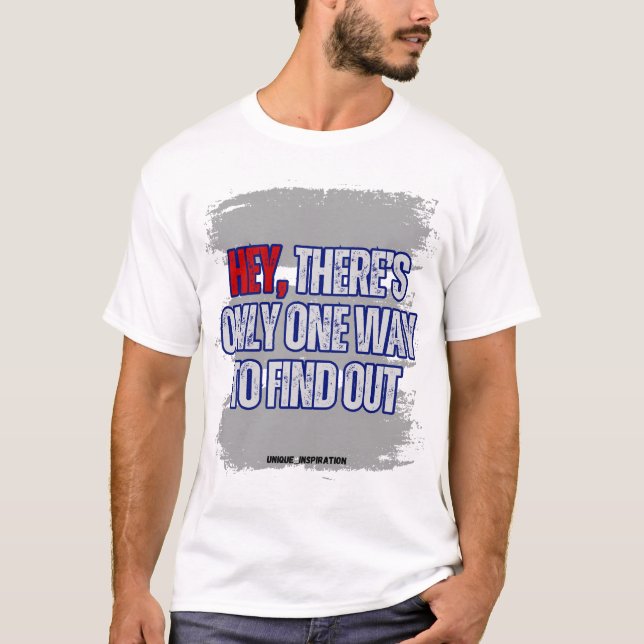 Det finns bara ett sätt att ta reda på t shirt (Framsida)