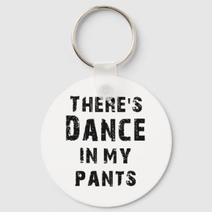 Det finns dansen i min byxor för dansare nyckelring