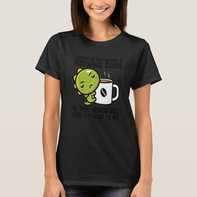 Det finns definitivt inget Bra Mornings Dinos Dr. T Shirt (Framsida)