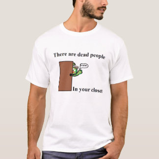 Det finns dött folk i din garderob tee shirt