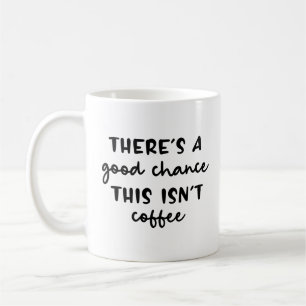 Det finns en Bra chans att det här inte är Coffee Kaffemugg