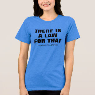 Det finns en lag för det. Lita på mig, jag är en a T Shirt