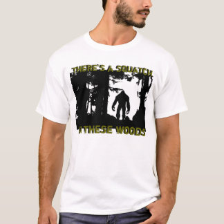 Det finns en squatch i dessa skogen t-shirt