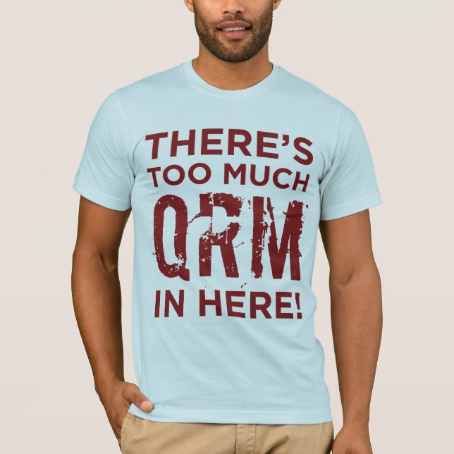 Det finns för mycket QRM i här T-tröja Tee Shirt (Framsida)