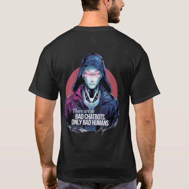 🤖 Det finns inga dåliga chatbots bara Bad Humans  T Shirt (Baksida)