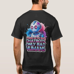 Det finns inga dåliga chatbotsar, bara dåliga männ t shirt