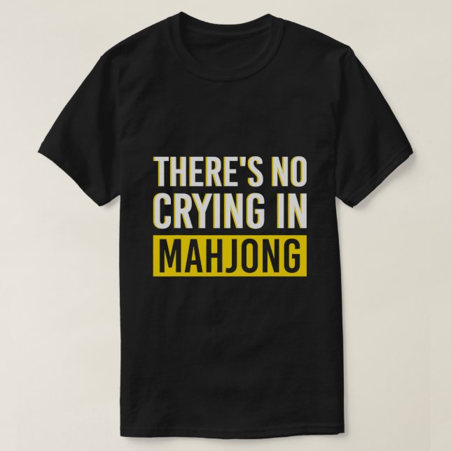 Det finns inga Gråtande i Mahjong-Chinans spelgåvo T Shirt (Design framsida)