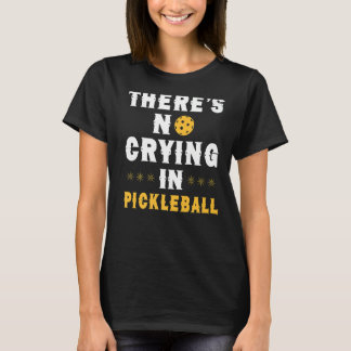 Det finns inga gråtande i pickleball, roligt dink- t shirt