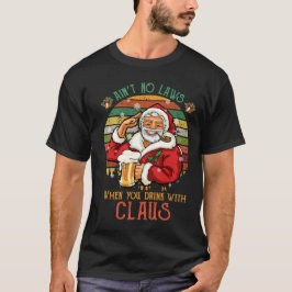Det finns inga lagar när du dricker med Claus T Shirt