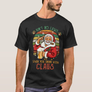 Det finns inga lagar när du dricker med Claus T Shirt