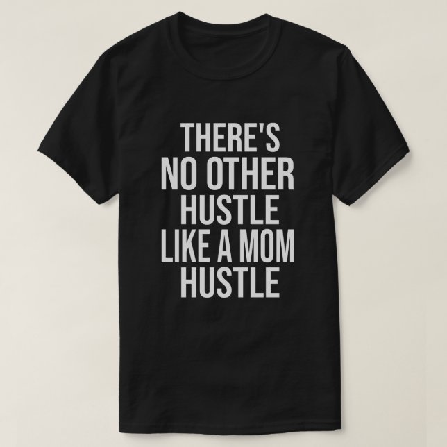 Det finns ingen annan hustel som en Mamma Hustle C T Shirt (Design framsida)