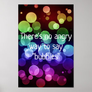 Det finns ingen Arg att säga att bubblor Poster