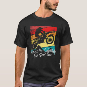 Det finns ingen ersättare för sitttid Dirt Bike Ra T Shirt