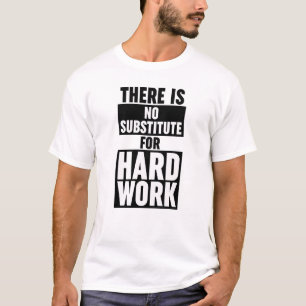 Det finns ingen ersättning för hårt arbete t shirt