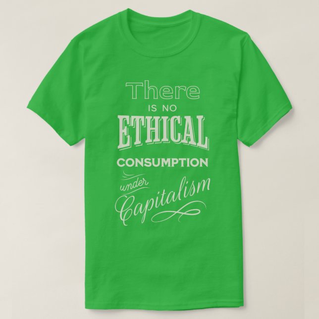 Det finns ingen etisk konsumtion under kapitalism  t shirt (Design framsida)