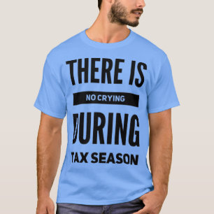 Det finns ingen gråt under beskattningssäsongen t shirt