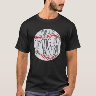 Det finns ingen Gråtande i Baseball Funny Sports B T Shirt