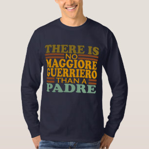 DET FINNS INGEN MAGGIORE GUERRIERO ÄN EN PADRE. T SHIRT