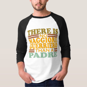 DET FINNS INGEN MAGGIORE GUERRIERO ÄN EN PADRE. T SHIRT