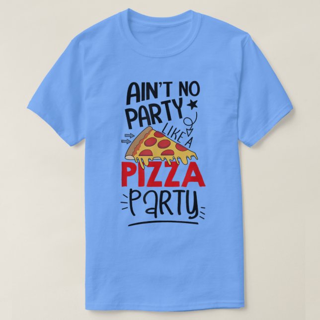 Det finns ingen Party som en Pizza Party Funny Piz T Shirt (Design framsida)